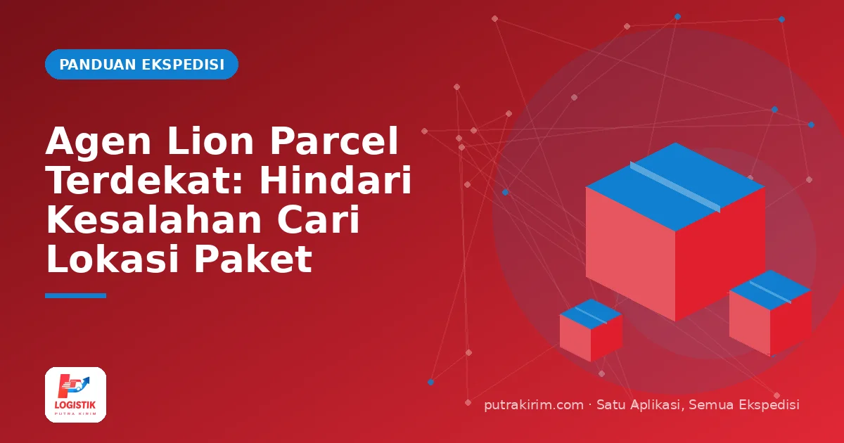 Agen Lion Parcel Terdekat: Hindari Kesalahan Cari Lokasi Paket