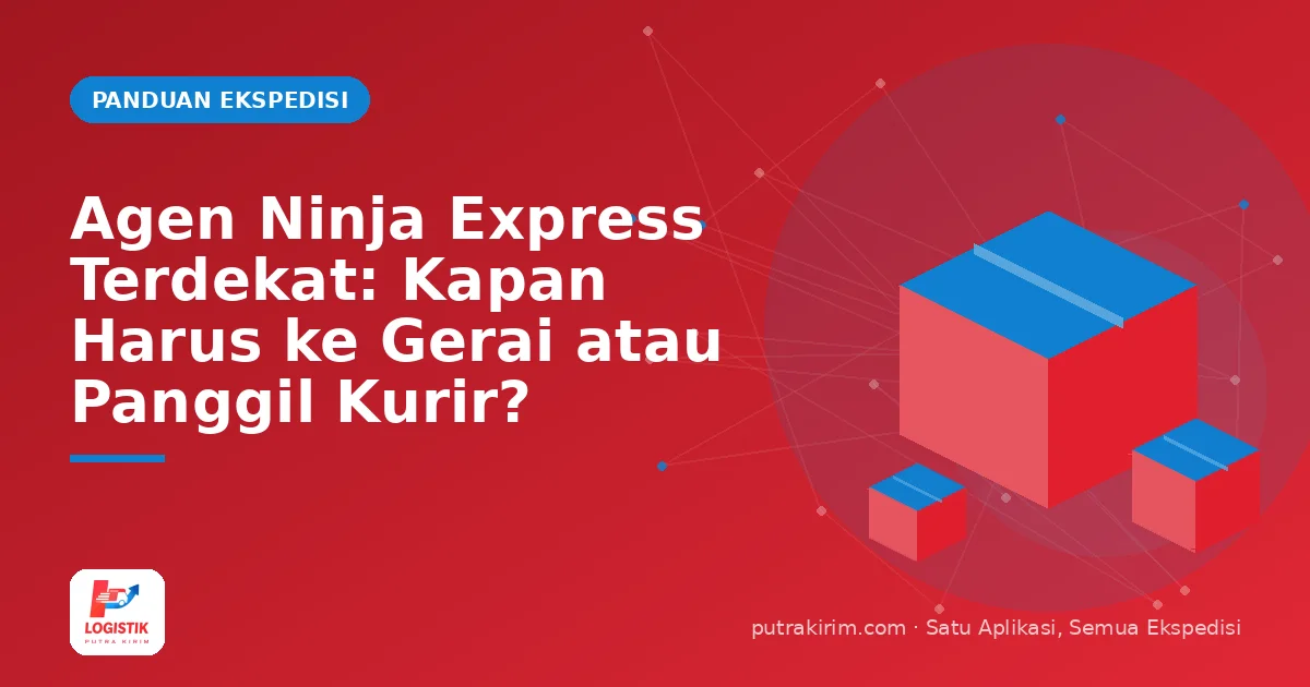 Agen Ninja Express Terdekat: Kapan Harus ke Gerai atau Panggil Kurir?