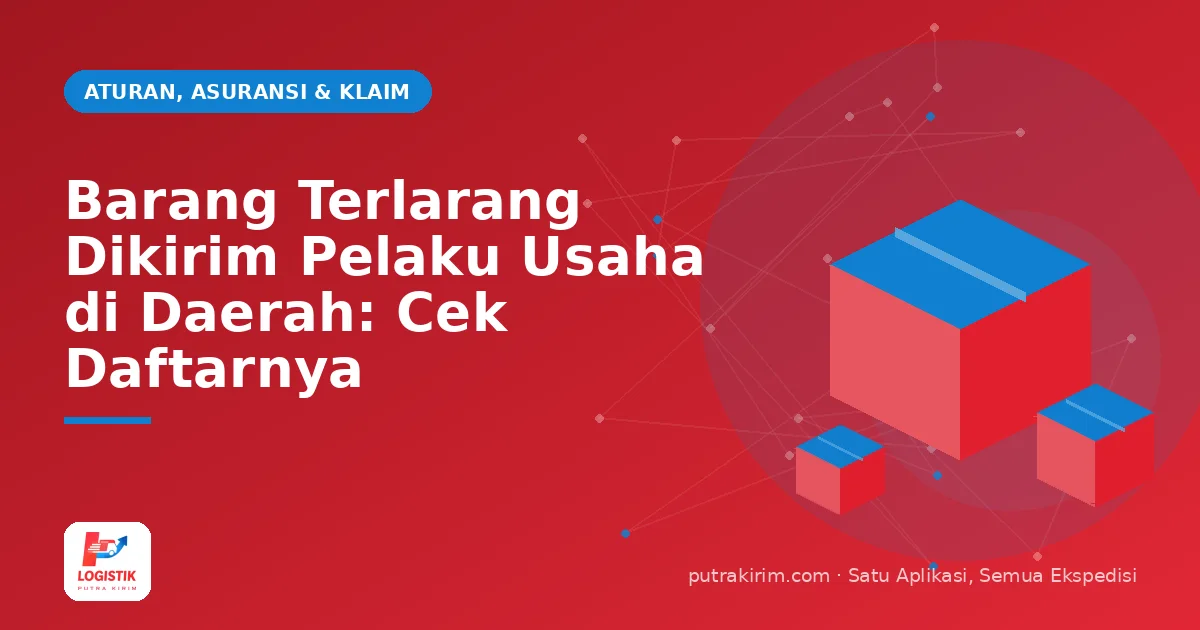 Barang Terlarang Dikirim Pelaku Usaha di Daerah: Cek Daftarnya