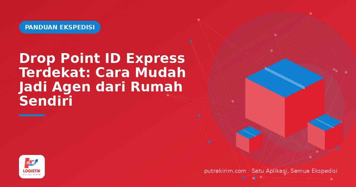 Drop Point ID Express Terdekat: Cara Mudah Jadi Agen dari Rumah Sendiri