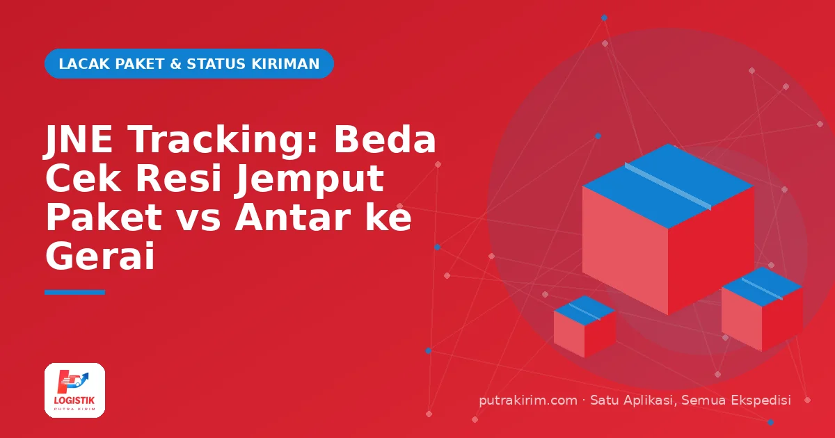 JNE Tracking: Beda Cek Resi Jemput Paket vs Antar ke Gerai