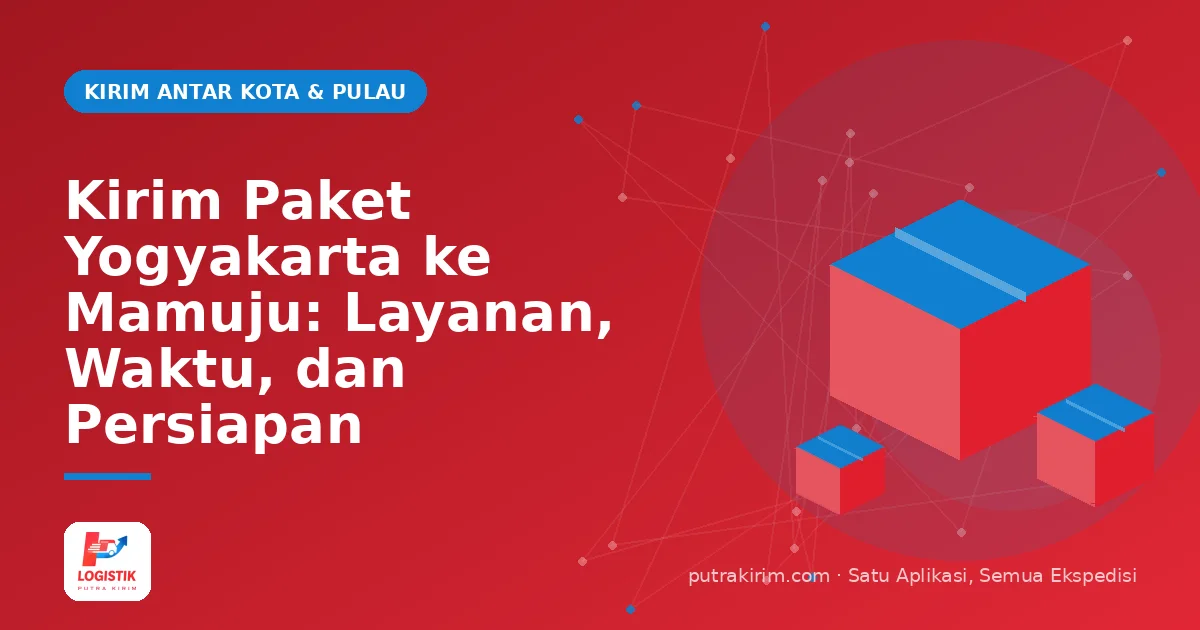 Kirim Paket Yogyakarta ke Mamuju: Layanan, Waktu, dan Persiapan