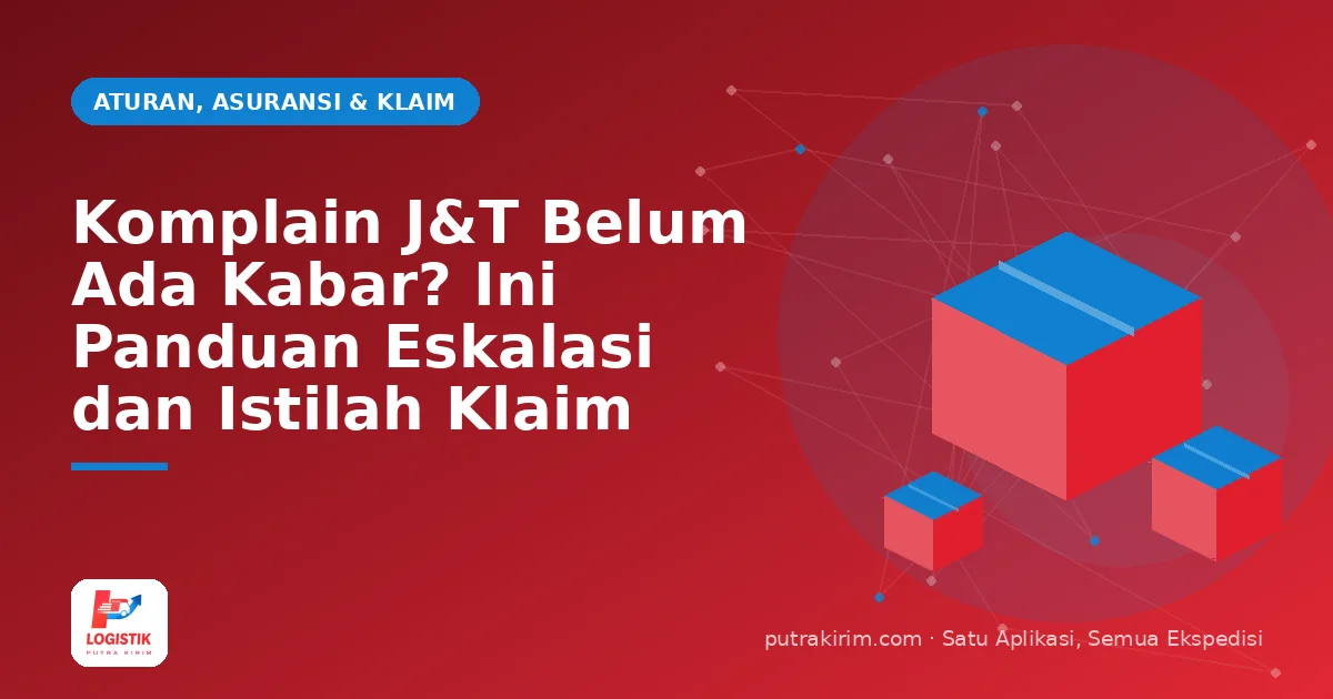 Komplain J&T Belum Ada Kabar? Ini Panduan Eskalasi dan Istilah Klaim