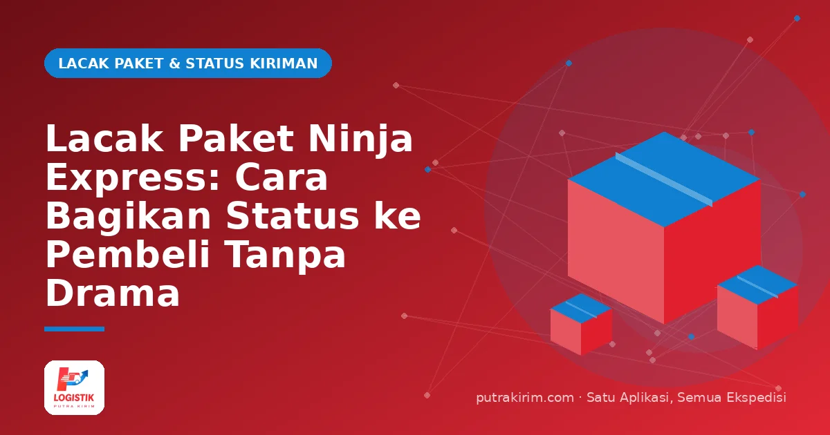Lacak Paket Ninja Express: Cara Bagikan Status ke Pembeli Tanpa Drama