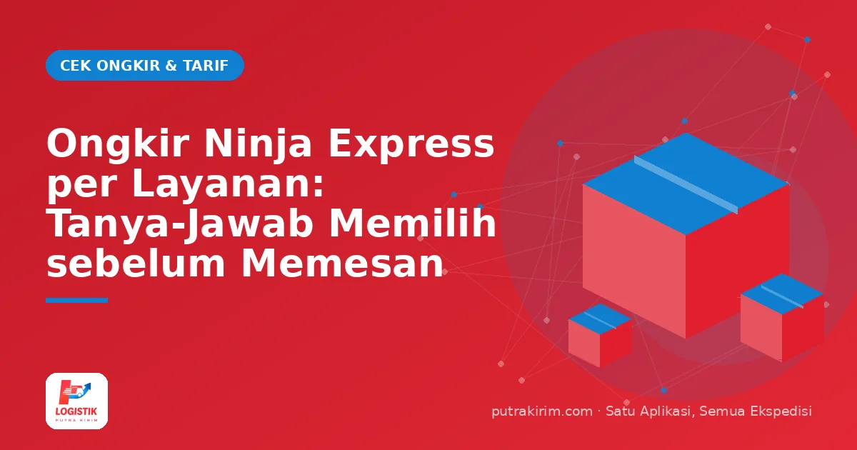 Ongkir Ninja Express per Layanan: Tanya-Jawab Memilih sebelum Memesan