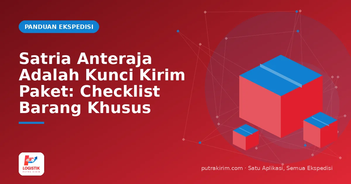 Satria Anteraja Adalah Kunci Kirim Paket: Checklist Barang Khusus